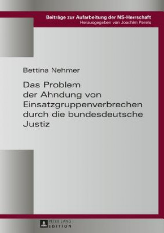 Carte Problem Der Ahndung Von Einsatzgruppenverbrechen Durch Die Bundesdeutsche Justiz Bettina Nehmer