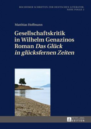 Könyv Gesellschaftskritik in Wilhelm Genazinos Roman "Das Glueck in Gluecksfernen Zeiten" Matthias Hoffmann