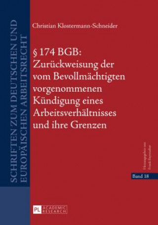 Книга 174 Bgb: Zurueckweisung Der Vom Bevollmaechtigten Vorgenommenen Kuendigung Eines Arbeitsverhaeltnisses Und Ihre Grenzen Christian Klostermann-Schneider