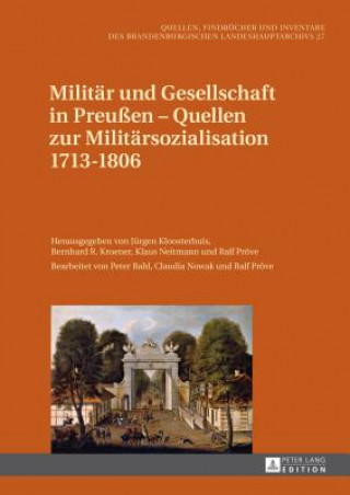 Kniha Militar Und Gesellschaft in Preussen - Quellen Zur Militarsozialisation 1713-1806 Jürgen Kloosterhuis