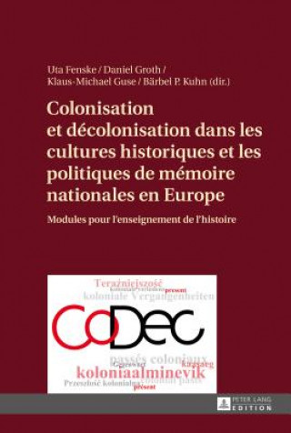 Книга Colonisation Et Decolonisation Dans Les Cultures Historiques Et Les Politiques de Memoire Nationales En Europe Uta Fenske