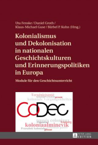 Könyv Kolonialismus Und Dekolonisation in Nationalen Geschichtskulturen Und Erinnerungspolitiken in Europa Uta Fenske