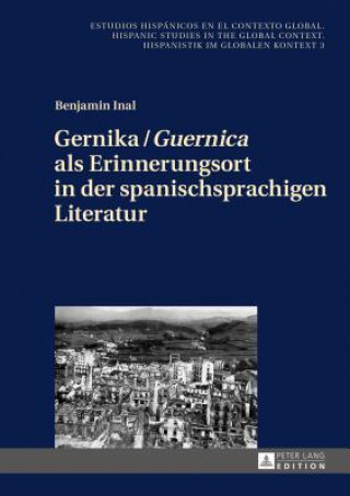 Carte Gernika / "Guernica" ALS Erinnerungsort in Der Spanischsprachigen Literatur Benjamin Inal