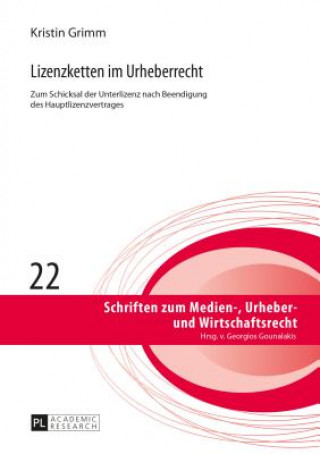 Kniha Lizenzketten im Urheberrecht; Zum Schicksal der Unterlizenz nach Beendigung des Hauptlizenzvertrages Kristin Grimm