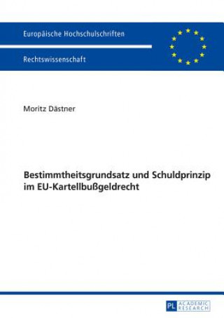 Knjiga Bestimmtheitsgrundsatz Und Schuldprinzip Im Eu-Kartellbussgeldrecht Moritz Dästner