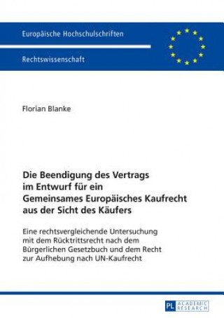 Kniha Beendigung Des Vertrags Im Entwurf Fur Ein Gemeinsames Europaisches Kaufrecht Aus Der Sicht Des Kaufers Florian Blanke
