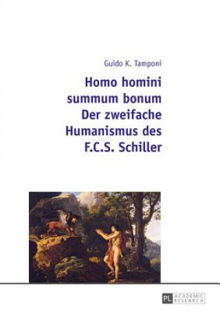 Książka Homo Homini Summum Bonum- Der Zweifache Humanismus Des F.C.S. Schiller Guido K. Tamponi