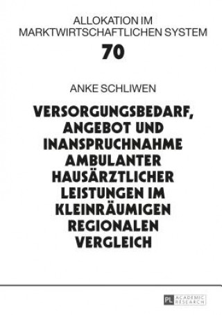 Książka Versorgungsbedarf, Angebot Und Inanspruchnahme Ambulanter Hausaerztlicher Leistungen Im Kleinraeumigen Regionalen Vergleich Anke Schliwen