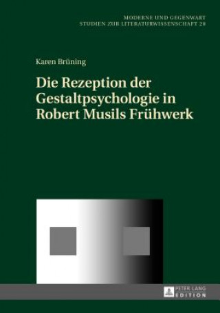 Kniha Die Rezeption Der Gestaltpsychologie in Robert Musils Fruehwerk Karen Brüning