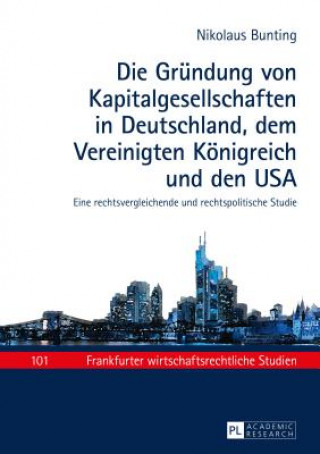 Book Grundung Von Kapitalgesellschaften in Deutschland, Dem Vereinigten Koenigreich Und Den USA Nikolaus Bunting