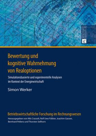 Kniha Bewertung und kognitive Wahrnehmung von Realoptionen; Simulationsbasierte und experimentelle Analysen im Kontext der Energiewirtschaft Simon Werker