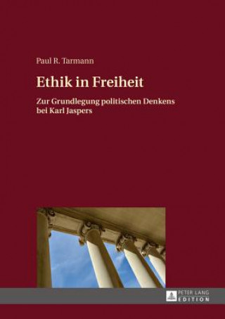 Book Ethik in Freiheit; Zur Grundlegung politischen Denkens bei Karl Jaspers Paul R. Tarmann