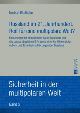 Könyv Russland Im 21. Jahrhundert. Reif Fuer Eine Multipolare Welt? Norbert Eitelhuber