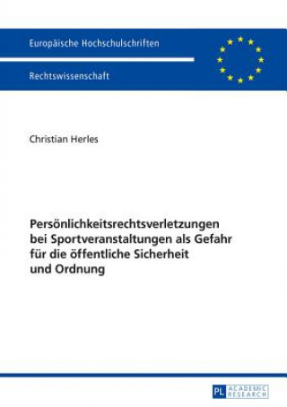 Книга Persoenlichkeitsrechtsverletzungen Bei Sportveranstaltungen ALS Gefahr Fuer Die Oeffentliche Sicherheit Und Ordnung Christian Herles
