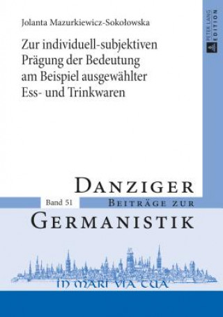 Kniha Zur Individuell-Subjektiven Praegung Der Bedeutung Am Beispiel Ausgewaehlter Ess- Und Trinkwaren Jolanta Mazurkiewicz-Sokolowska