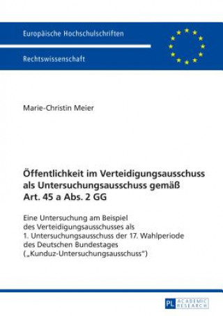 Buch Oeffentlichkeit Im Verteidigungsausschuss ALS Untersuchungsausschuss Gemaess Art. 45 a Abs. 2 Gg Marie-Christin Meier