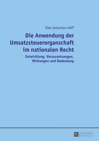 Könyv Anwendung der Umsatzsteuerorganschaft im nationalen Recht; Entwicklung, Voraussetzungen, Wirkungen und Bedeutung Eike-Johannes Hoff