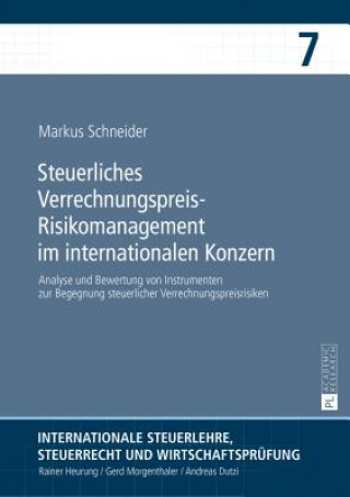 Kniha Steuerliches Verrechnungspreis-Risikomanagement im internationalen Konzern; Analyse und Bewertung von Instrumenten zur Begegnung steuerlicher Verrechn Markus Schneider