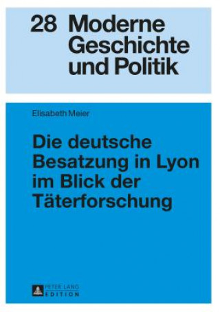 Książka Die Deutsche Besatzung in Lyon Im Blick Der Taeterforschung Elisabeth Meier