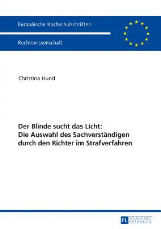 Kniha Blinde Sucht Das Licht: Die Auswahl Des Sachverstandigen Durch Den Richter Im Strafverfahren Christina Hund