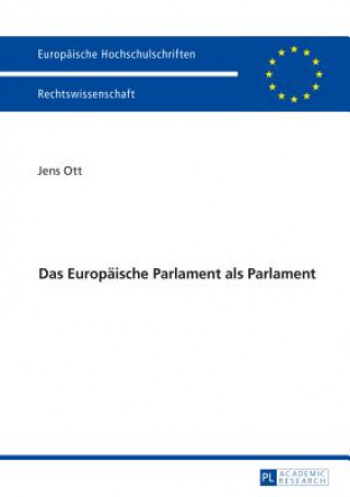 Könyv Das Europaeische Parlament ALS Parlament Jens Ott