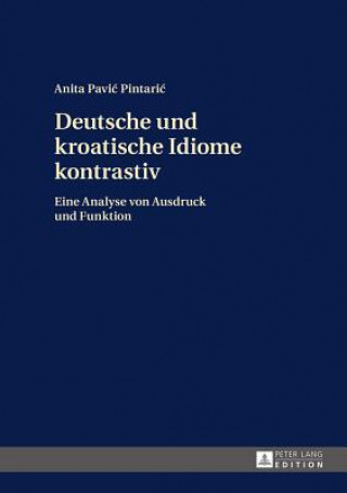 Książka Deutsche Und Kroatische Idiome Kontrastiv Anita Pavic Pintaric