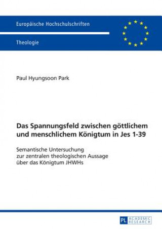 Kniha Das Spannungsfeld Zwischen Goettlichem Und Menschlichem Koenigtum in Jes 1-39 Paul Hyungsoon Park