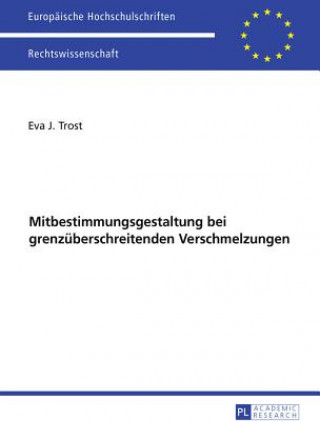 Kniha Ausgewaehlte Fragen Der Mitbestimmungsgestaltung Bei Grenzueberschreitenden Verschmelzungen Eva J. Trost