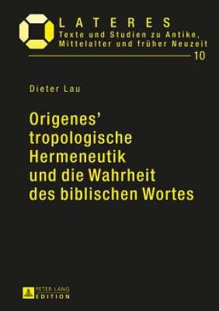 Könyv Origenes' Tropologische Hermeneutik Und Die Wahrheit Des Biblischen Wortes Dieter Lau