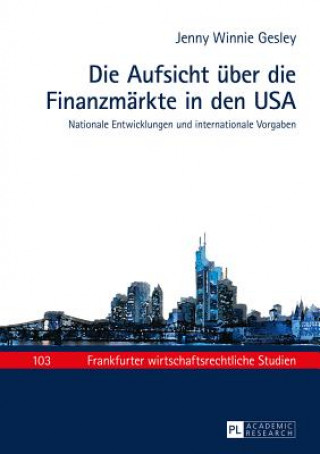Kniha Die Aufsicht Ueber Die Finanzmaerkte in Den USA Jenny Winnie Gesley