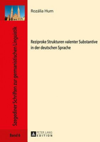 Kniha Reziproke Strukturen Valenter Substantive in Der Deutschen Sprache Rozália Hum