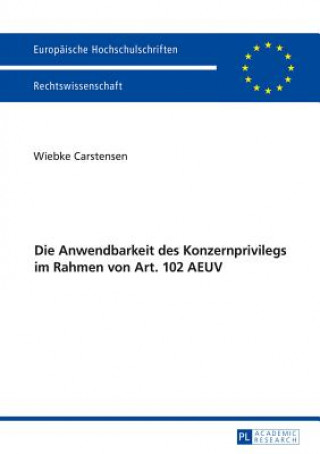 Книга Die Anwendbarkeit Des Konzernprivilegs Im Rahmen Von Art. 102 Aeuv Wiebke Carstensen