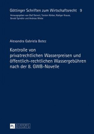 Könyv Kontrolle Von Privatrechtlichen Wasserpreisen Und Oeffentlich-Rechtlichen Wassergebuehren Nach Der 8. Gwb-Novelle Alexandra Gabriela Botez
