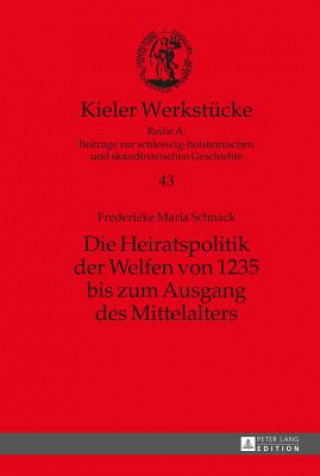 Könyv Heiratspolitik Der Welfen Von 1235 Bis Zum Ausgang Des Mittelalters Frederieke Maria Schnack