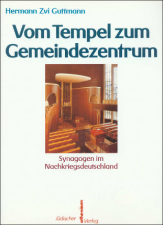 Kniha Vom Tempel zum Gemeindezentrum. Synagogen im Nachkriegsdeutschland Hermann Zvi Guttmann