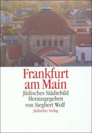 Kniha Jüdisches Städtebild Frankfurt am Main Siegbert Wolf