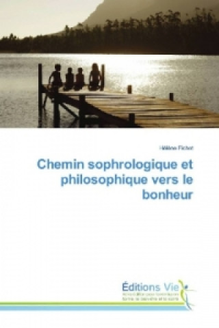 Könyv Chemin sophrologique et philosophique vers le bonheur Hélène Fichot
