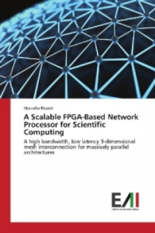 Kniha A Scalable FPGA-Based Network Processor for Scientific Computing Marcello Pivanti