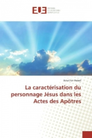 Könyv La caractérisation du personnage Jésus dans les Actes des Apôtres Jonathan Bersot