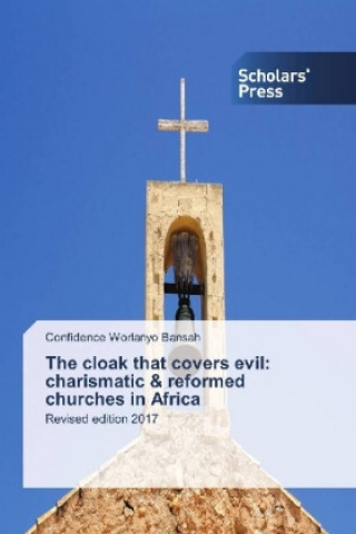 Carte The cloak that covers evil: charismatic & reformed churches in Africa Confidence Worlanyo Bansah