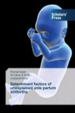 Knjiga Determinant factors of unexplained ante partum stillbirths Rosnah Sutan