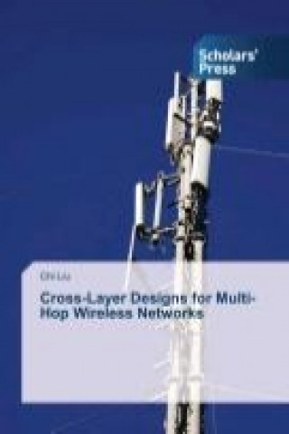 Könyv Cross-Layer Designs for Multi-Hop Wireless Networks Chi Liu
