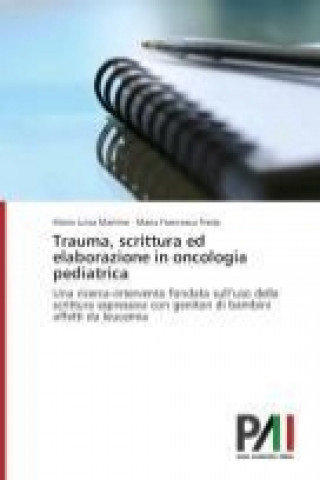 Knjiga Trauma, scrittura ed elaborazione in oncologia pediatrica Maria Luisa Martino