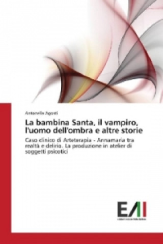 Kniha La bambina Santa, il vampiro, l'uomo dell'ombra e altre storie Antonella Agosti