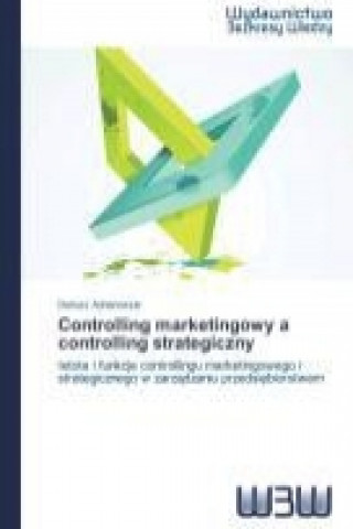 Książka Controlling marketingowy a controlling strategiczny Dariusz Adrianowski