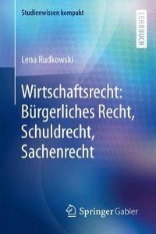 Kniha Wirtschaftsrecht: BGB AT, Schuldrecht, Sachenrecht Lena Rudkowski