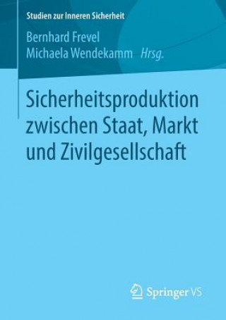 Kniha Sicherheitsproduktion Zwischen Staat, Markt Und Zivilgesellschaft Bernhard Frevel