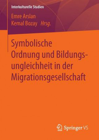 Książka Symbolische Ordnung Und Bildungsungleichheit in Der Migrationsgesellschaft Emre Arslan