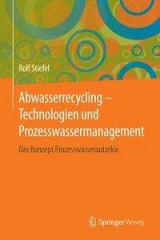 Carte Abwasserrecycling: Technologien und Prozesswassermanagement Rolf Stiefel