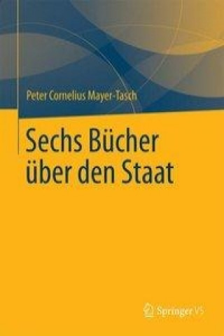 Kniha Sechs Bucher uber den Staat Peter Cornelius Mayer-Tasch